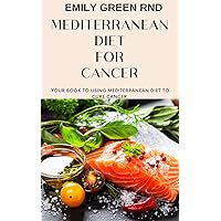 MEDITERRANEAN DIET FOR CANCER: Your book to using mediterranean diet for cancer MEDITERRANEAN DIET FOR CANCER: Your book to using mediterranean diet for cancer Kindle Paperback