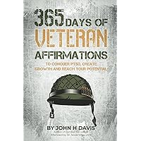 365 Days of Veteran Affirmations: To Conquer PTSD, Create Growth and Reach Your Potential 365 Days of Veteran Affirmations: To Conquer PTSD, Create Growth and Reach Your Potential Paperback Kindle