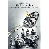 Legado de la Cuchara de plata: Administrar el patrimonio y las relaciones (Spanish Edition)