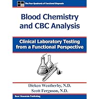 Blood Chemistry and CBC Analysis: Clinical Laboratory Testing from a Functional Perspective Blood Chemistry and CBC Analysis: Clinical Laboratory Testing from a Functional Perspective Paperback