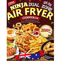 2024 Time-Saving Ninja Dual Zone Air Fryer Cookbook UK: 2000+ Days Delicious & Easy-to-Follow Recipe Book for Beginners to Satisfy Your Taste Buds - Save Up to 85% Oil