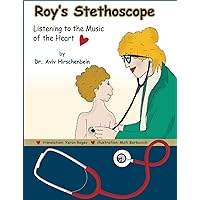 Children's book: Roy’s Stethoscope: Listening to the Music of the Heart (The human body series for young scientists age 4-8) Children's book: Roy’s Stethoscope: Listening to the Music of the Heart (The human body series for young scientists age 4-8) Kindle