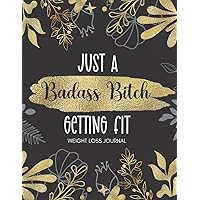 Just a Badass Bitch Getting Fit: Weight Loss Journal for women | Food and Fitness Journal | diet planner for weight loss for women with Motivational Quote | Golden Flower Cover