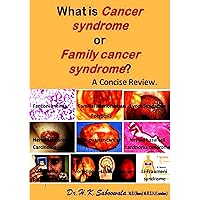 What is Cancer syndrome or Family cancer syndrome? A Concise Review What is Cancer syndrome or Family cancer syndrome? A Concise Review Kindle