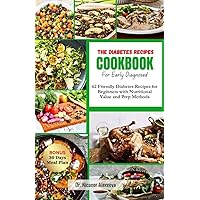 The Diabetic Recipes Cookbook for Early Diagnosed: 62 Friendly Diabetes Recipes For Beginners With Nutritional value And Prep Methods The Diabetic Recipes Cookbook for Early Diagnosed: 62 Friendly Diabetes Recipes For Beginners With Nutritional value And Prep Methods Kindle Paperback