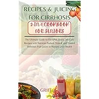 RECIPES & JUICING FOR CIRRHOSIS: 2-IN-1 COOKBOOK FOR SENIORS: The Ultimate Guide to Quick, and Easy Recipes with Nutrient-Packed, Tested, and Trusted Delicious Fruit Juices to Restore Liver Health RECIPES & JUICING FOR CIRRHOSIS: 2-IN-1 COOKBOOK FOR SENIORS: The Ultimate Guide to Quick, and Easy Recipes with Nutrient-Packed, Tested, and Trusted Delicious Fruit Juices to Restore Liver Health Kindle Paperback