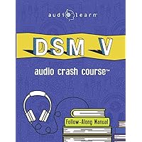 DSM v Audio Crash Course: Complete Review of the Diagnostic and Statistical Manual of Mental Disorders, 5th Edition (DSM-5) (Audio Crash Course Series)