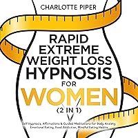 Rapid Extreme Weight Loss Hypnosis for Women (2 in 1): Self-Hypnosis, Affirmations & Guided Meditations for Body Anxiety, Emotional Eating, Food Addiction, Mindful Eating Habits Rapid Extreme Weight Loss Hypnosis for Women (2 in 1): Self-Hypnosis, Affirmations & Guided Meditations for Body Anxiety, Emotional Eating, Food Addiction, Mindful Eating Habits Audible Audiobook Kindle