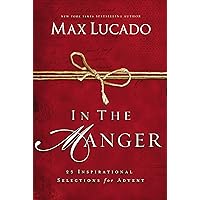In the Manger: 25 Inspirational Selections for Advent In the Manger: 25 Inspirational Selections for Advent Hardcover Kindle