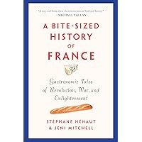 A Bite-Sized History of France: Gastronomic Tales of Revolution, War, and Enlightenment A Bite-Sized History of France: Gastronomic Tales of Revolution, War, and Enlightenment Paperback Kindle Audible Audiobook Hardcover Audio CD