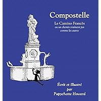 Compostelle: ou un chemin vraiment pas comme les autres (French Edition) Compostelle: ou un chemin vraiment pas comme les autres (French Edition) Hardcover Paperback