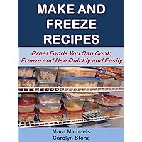 Make and Freeze Recipes: Great Foods You Can Cook, Freeze, and Use Quickly and Easily (Eat Better For Less Guides Book 1) Make and Freeze Recipes: Great Foods You Can Cook, Freeze, and Use Quickly and Easily (Eat Better For Less Guides Book 1) Kindle