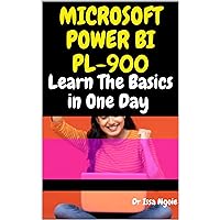 MICROSOFT POWER BI PL-900: Learn The Basics in One Day MICROSOFT POWER BI PL-900: Learn The Basics in One Day Kindle Paperback