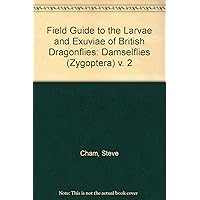 Field Guide to the Larvae and Exuviae of British Dragonflies: Damselflies (Zygoptera) v. 2 Field Guide to the Larvae and Exuviae of British Dragonflies: Damselflies (Zygoptera) v. 2 Paperback