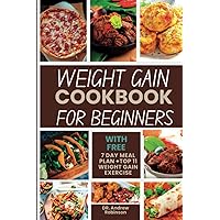 WEIGHT GAIN COOKBOOK FOR BEGINNERS: Discover Simple And Delicious Recipes To Help You Pack On Muscle And Bulk Up WEIGHT GAIN COOKBOOK FOR BEGINNERS: Discover Simple And Delicious Recipes To Help You Pack On Muscle And Bulk Up Paperback Kindle