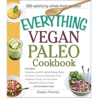 The Everything Vegan Paleo Cookbook: Includes Tangerine and Mint Salad, Mango Berry Smoothie, Coconut Cauliflower Curry, Roasted Tomato Zucchini ... Hundreds More! (Everything® Series) The Everything Vegan Paleo Cookbook: Includes Tangerine and Mint Salad, Mango Berry Smoothie, Coconut Cauliflower Curry, Roasted Tomato Zucchini ... Hundreds More! (Everything® Series) Paperback Kindle