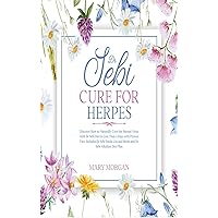 Dr Sebi Cure for Herpes: Discover How to Naturally Cure the Herpes Virus with Dr Sebi Diet in Less Than 4 Days with Proven Fact. Includes Dr Sebi Foods List and Herbs and Dr Sebi Alkaline Diet Plan