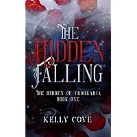 The Hidden Falling: A Dark enemies to lovers Fantasy Romance (The Hidden of Vrohkaria Book One) The Hidden Falling: A Dark enemies to lovers Fantasy Romance (The Hidden of Vrohkaria Book One) Kindle Paperback