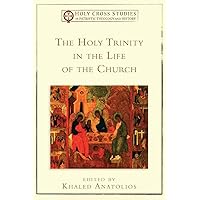 The Holy Trinity in the Life of the Church (Holy Cross Studies in Patristic Theology and History)