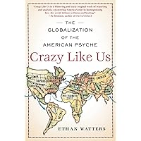 Crazy Like Us: The Globalization of the American Psyche Crazy Like Us: The Globalization of the American Psyche Paperback Audible Audiobook Kindle Hardcover Audio CD
