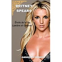 Britney spears : Étoile de la Pop, Lumière et Ombres” (Biography of Rich and influential people t. 21) (French Edition) Britney spears : Étoile de la Pop, Lumière et Ombres” (Biography of Rich and influential people t. 21) (French Edition) Kindle Paperback