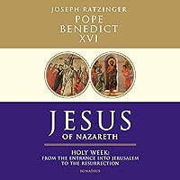 Jesus of Nazareth: Holy Week: From the Entrance into Jerusalem to the Resurrection Jesus of Nazareth: Holy Week: From the Entrance into Jerusalem to the Resurrection Audible Audiobook Paperback Kindle Hardcover