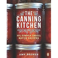 The Canning Kitchen: 101 Simple Small Batch Recipes: A Cookbook The Canning Kitchen: 101 Simple Small Batch Recipes: A Cookbook Paperback Kindle