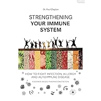 Strengthening your immune system. How to fight infection, allergy and autoimmune disease: Evidence based pharmaco-nutrition Strengthening your immune system. How to fight infection, allergy and autoimmune disease: Evidence based pharmaco-nutrition Kindle Paperback