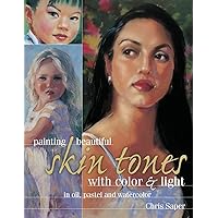Painting Beautiful Skin Tones with Color & Light: Oil, Pastel and Watercolor Painting Beautiful Skin Tones with Color & Light: Oil, Pastel and Watercolor Paperback Kindle Hardcover