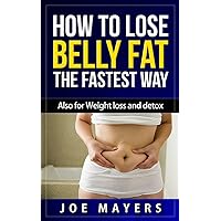 How to lose belly fat the fastest way: Also for weight loss and detox How to lose belly fat the fastest way: Also for weight loss and detox Kindle