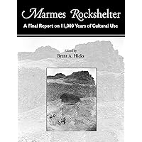 Marmes Rockshelter: A Final Report on 11,000 Years of Cultural Use Marmes Rockshelter: A Final Report on 11,000 Years of Cultural Use Spiral-bound