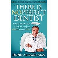 There Is No Perfect Dentist: The Never Before Revealed Secrets to Choosing the Right Dentist for You! There Is No Perfect Dentist: The Never Before Revealed Secrets to Choosing the Right Dentist for You! Kindle Paperback