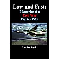 Low and Fast:: Memories of a Cold War Fighter Pilot (Aviation Biography and Memoir) Low and Fast:: Memories of a Cold War Fighter Pilot (Aviation Biography and Memoir) Kindle Audible Audiobook Hardcover Paperback