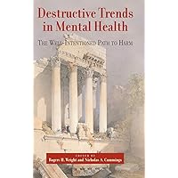 Destructive Trends in Mental Health: The Well Intentioned Path to Harm Destructive Trends in Mental Health: The Well Intentioned Path to Harm Hardcover Kindle Paperback