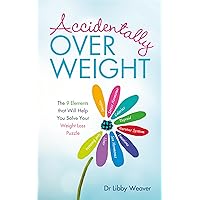 Accidentally Overweight: The 9 Elements That Will Help You Solve Your Weight-Loss Puzzle Accidentally Overweight: The 9 Elements That Will Help You Solve Your Weight-Loss Puzzle Paperback