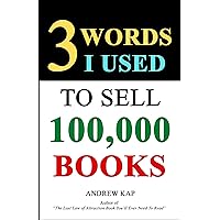 3 Words I Used To Sell 100,000 Books: A Counterintuitive Strategy For Nonfiction Authors 3 Words I Used To Sell 100,000 Books: A Counterintuitive Strategy For Nonfiction Authors Kindle Audible Audiobook Paperback Hardcover