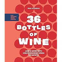 36 Bottles of Wine: Less Is More with 3 Recommended Wines per Month Plus Seasonal Recipe Pairings 36 Bottles of Wine: Less Is More with 3 Recommended Wines per Month Plus Seasonal Recipe Pairings Hardcover