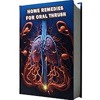 Home Remedies For Oral Thrush: Explore natural home remedies for managing oral thrush, from saltwater rinses to probiotics. Learn how to address this fungal infection and maintain oral health. Home Remedies For Oral Thrush: Explore natural home remedies for managing oral thrush, from saltwater rinses to probiotics. Learn how to address this fungal infection and maintain oral health. Paperback