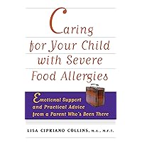 Caring for Your Child with Severe Food Allergies: Emotional Support and Practical Advice from a Parent Who's Been There Caring for Your Child with Severe Food Allergies: Emotional Support and Practical Advice from a Parent Who's Been There Kindle Hardcover Paperback