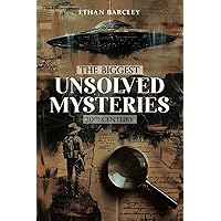 The Biggest Unsolved Mysteries: 20th Century: Facts, Theories, and Conspiracies of cases where modern methods fail