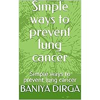 Simple ways to prevent lung cancer: Simple ways to prevent lung cancer