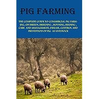 Pig Farming: THE COMPLETE GUIDE TO COMMERCIAL PIG FARMING, ON BREEDS, BREEDING, HOUSING, FEEDING, CARE AND, MANAGEMENT, DISEASE, CONTROL AND PREVENTION OF PIG AS LIVESTOCK Pig Farming: THE COMPLETE GUIDE TO COMMERCIAL PIG FARMING, ON BREEDS, BREEDING, HOUSING, FEEDING, CARE AND, MANAGEMENT, DISEASE, CONTROL AND PREVENTION OF PIG AS LIVESTOCK Paperback Kindle