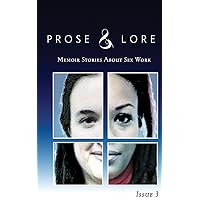 Prose and Lore: Issue 3: Memoir Stories About Sex Work Prose and Lore: Issue 3: Memoir Stories About Sex Work Paperback Kindle