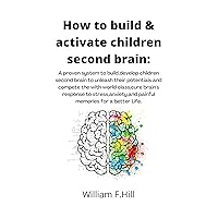 How to build & activate children second brain: A proven system to build,develop kids second brain to unleash their potentials and compete the with world ahead,cure brain's response to stress. How to build & activate children second brain: A proven system to build,develop kids second brain to unleash their potentials and compete the with world ahead,cure brain's response to stress. Kindle Paperback