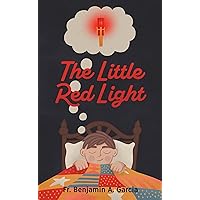 The Little Red Light: That Captured Fr. Ben’s Heart The Little Red Light: That Captured Fr. Ben’s Heart Kindle Paperback