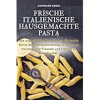 Frische Italienische Hausgemachte Pasta (German Edition)