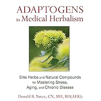 Adaptogens in Medical Herbalism: Elite Herbs and Natural Compounds for Mastering Stress, Aging, and Chronic Disease Adaptogens in Medical Herbalism: Elite Herbs and Natural Compounds for Mastering Stress, Aging, and Chronic Disease Hardcover Kindle