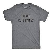 Mens I Make Cute Babies Tshirt Funny Joke Dating Tee