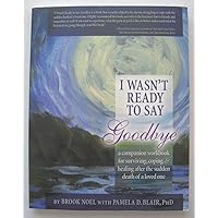 I Wasn't Ready to Say Goodbye, 2nd Ed.: A Companion Workbook I Wasn't Ready to Say Goodbye, 2nd Ed.: A Companion Workbook Paperback
