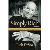 Simply Rich: Life and Lessons from the Cofounder of Amway: A Memoir Simply Rich: Life and Lessons from the Cofounder of Amway: A Memoir Paperback Kindle Hardcover